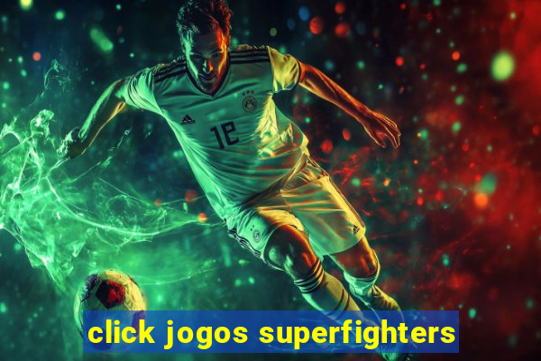 click jogos superfighters